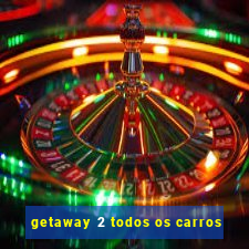 getaway 2 todos os carros